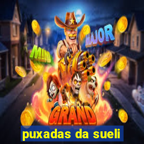 puxadas da sueli